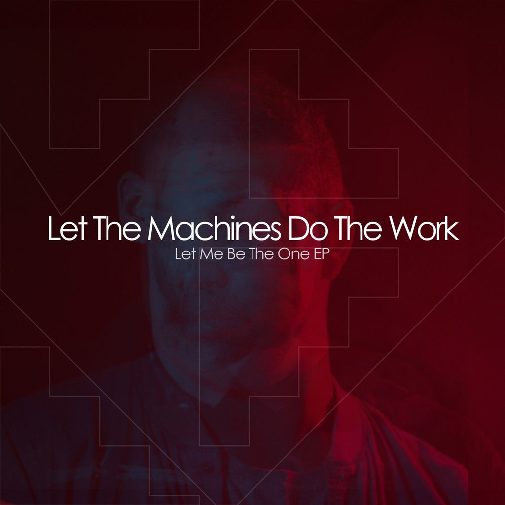 Let The Machines Do The Work - Let Me Be The One (12" Vinyl)