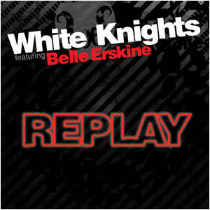 White Knights featuring Belle Erskine - Replay (CD Single)